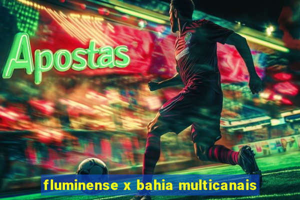 fluminense x bahia multicanais